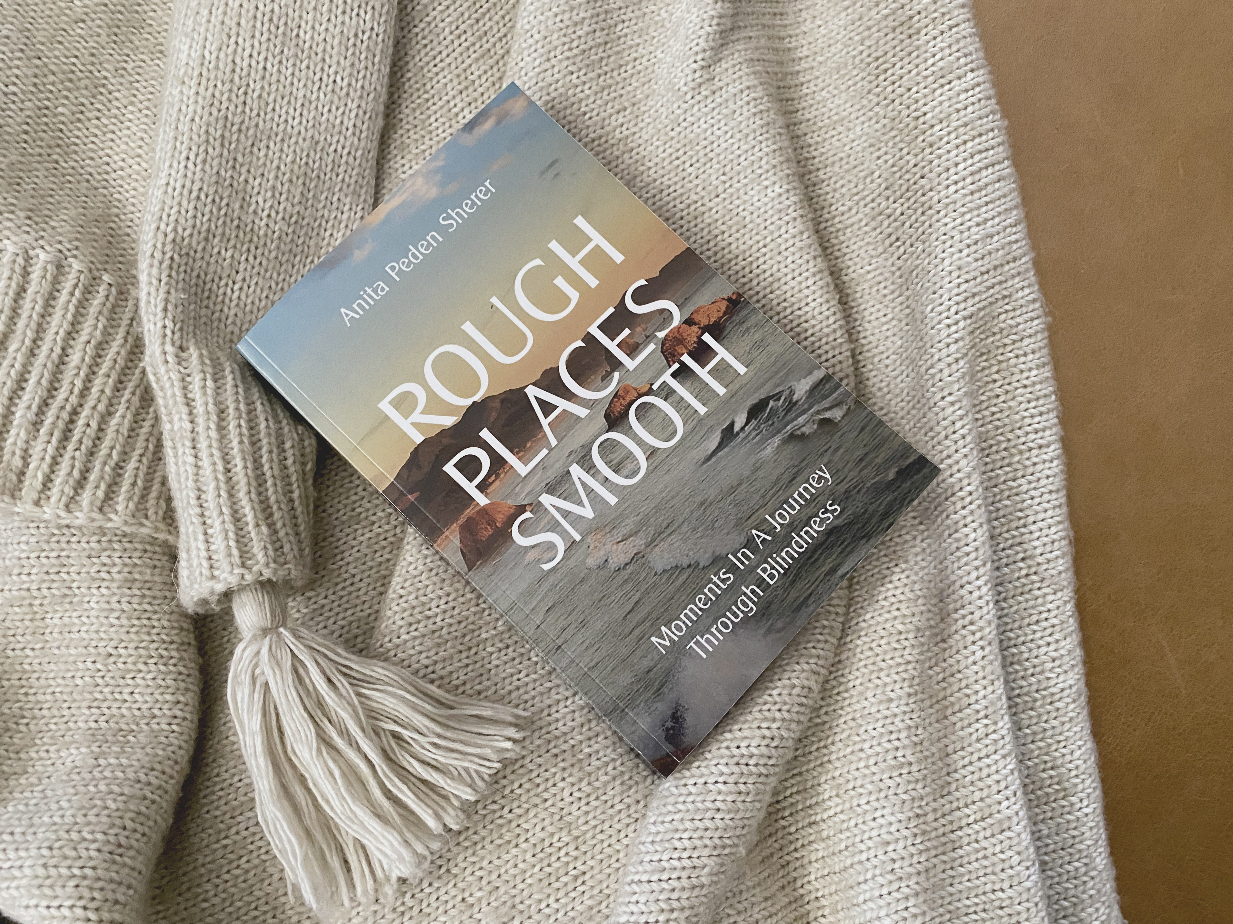 Rough Places Smooth: Moments In A Journey Through Blindness, by Anita Peden Sherer